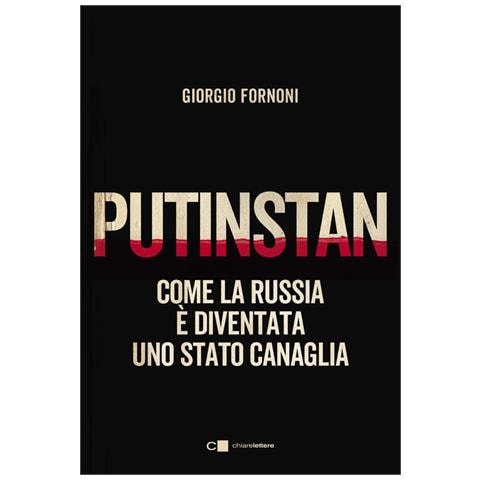 Giorgio Fornoni - Putinstan. Come La Russia È Diventata Uno Stato Canaglia - Foto 2