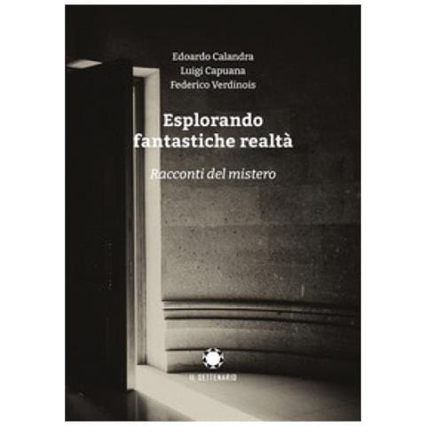 Edoardo Calandra - Esplorando fantastiche realtà. Racconti del mistero - Foto 1