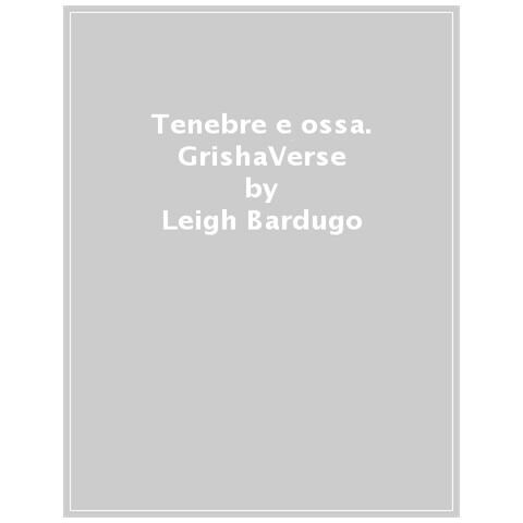 Leigh Bardugo - Tenebre E Ossa. Grishaverse - Foto 1