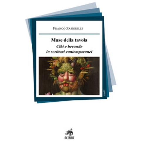 Franco Zangrilli - Muse Della Tavola. Cibi E Bevande In Scrittori Contemporanei - Foto 1