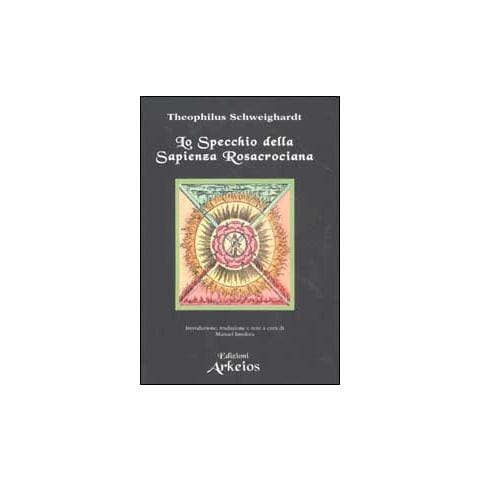 Theophilus Schweighardt - Lo Specchio Della Sapienza Rosacrociana - Foto 2