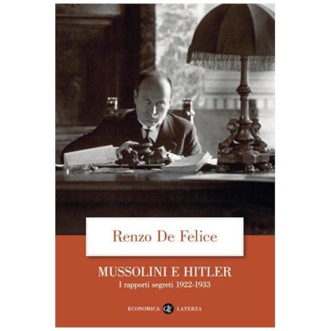Renzo De Felice - Mussolini E Hitler. I Rapporti Segreti (1922-1933)  - Foto 1