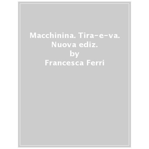 Francesca Ferri - Macchinina. Tira-E-Va. Nuova Ediz. - Foto 1