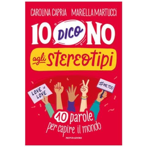 Carolina Capria, Mariella Martucci - Io Dico No Agli Stereotipi. 10 Parole Per Capire Il Mondo - Foto 1
