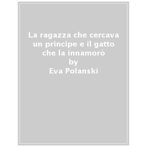 Eva Polanski - La Ragazza Che Cercava Un Principe E Il Gatto Che La Innamorò - Foto 1