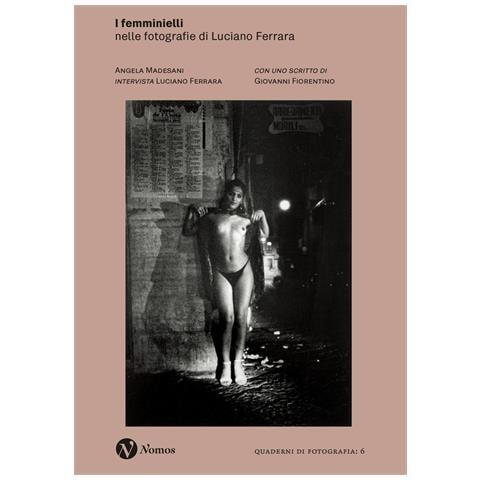Angela Madesani - I femminielli. Nelle fotografie di Luciano Ferrara. Nuova ediz. - Foto 1