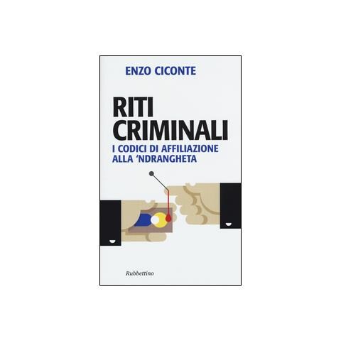 Enzo Ciconte - Riti criminali. I codici di affiliazione alla 'ndrangheta - Foto 1