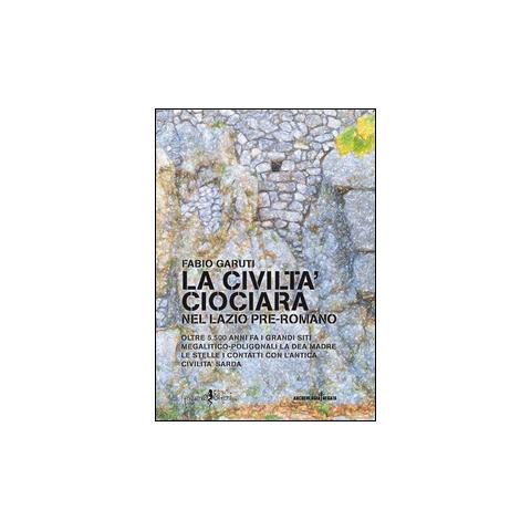 Fabio Garuti - La civiltà ciociara. Nel Lazio pre-romano - Foto 1