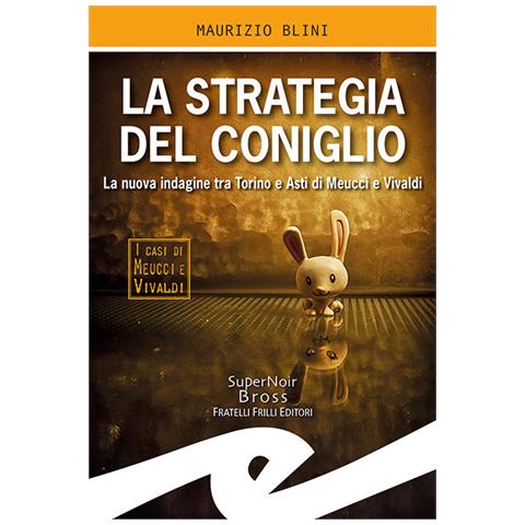 Maurizio Blini - La Strategia Del Coniglio. La Nuova Indagine Tra Torino E Asti Di Meucci E Vivaldi - Foto 2