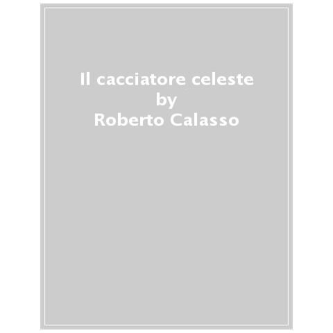 Roberto Calasso - Il Cacciatore Celeste - Foto 1