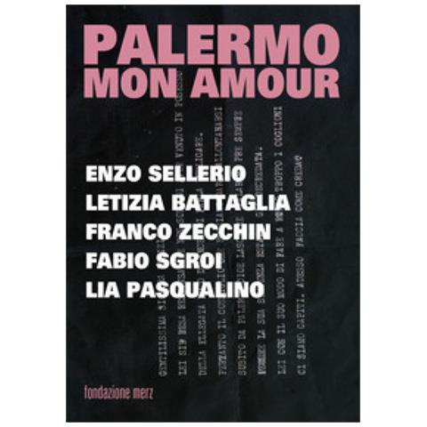 Palermo Mon Amour. Enzo Sellerio, Letizia Battagli, Franco Zecchin, Fabio Sgroi, Lia Pasqualino - Foto 1