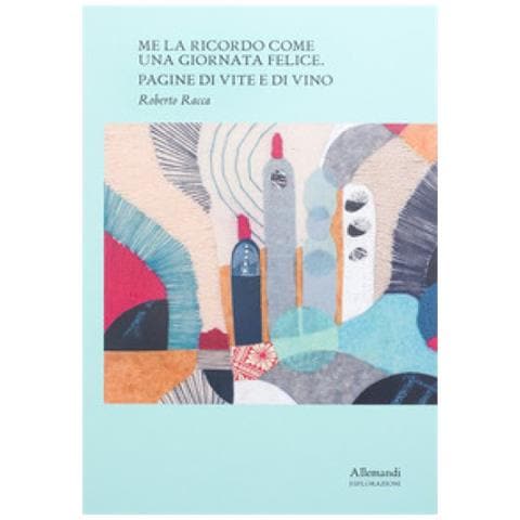 Roberto Racca - Me La Ricordo Come Una Giornata Felice. Pagine Di Vite E Di Vino. Ediz. Italiana E Inglese - Foto 1