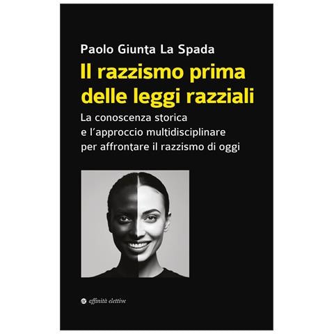 Paolo Giunta La Spada - Il razzismo prima delle leggi razziali. La conoscenza storica e l’approccio multidisciplinare per affrontare il razzismo di oggi - Foto 1