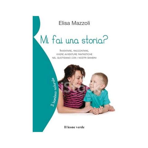 Elisa Mazzoli - Mi fai una storia? Inventare, raccontare, vivere avventure fantastiche nel quotidiano con i nostri bambini - Foto 1