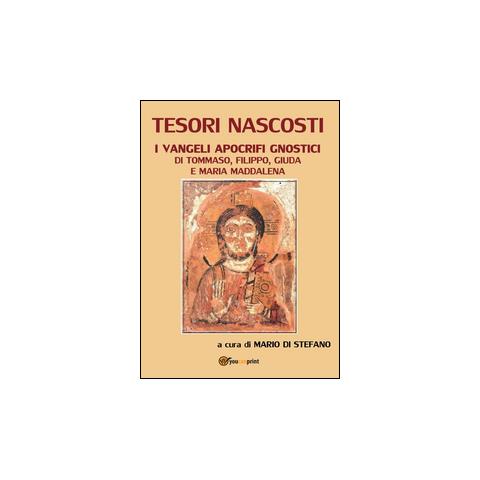 Mario Di Stefano - Tesori nascosti. I Vangeli apocrifi gnostici di Tommaso, Filippo, Giuda e Maria Maddalena - Foto 2