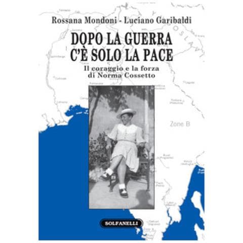 Rossana Mondoni - Dopo la guerra c'è solo la pace. Il coraggio e la forza di Norma Cossetto - Foto 1