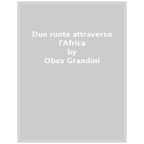 Obes Grandini - Due Ruote Attraverso L'africa - Foto 1