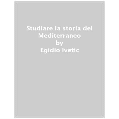 Egidio Ivetic - Studiare La Storia Del Mediterraneo - Foto 1