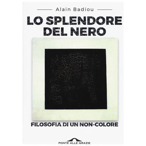 Alain Badiou - Lo splendore del nero. Filosofia di un non-colore - Foto 1