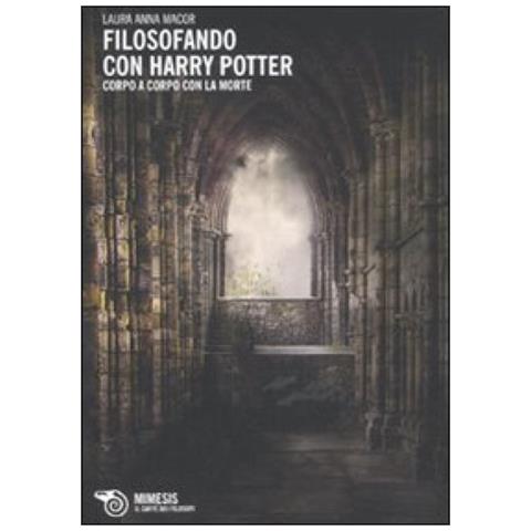 Laura Anna Macor - Filosofando con Harry Potter. Corpo a corpo con la morte - Foto 3