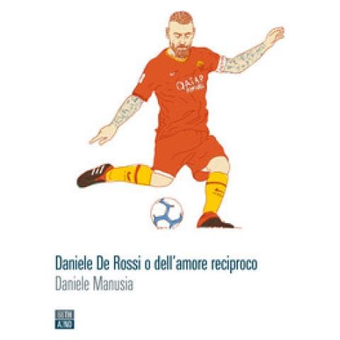 Daniele Manusia - Daniele De Rossi O Dell'amore Reciproco - Foto 2