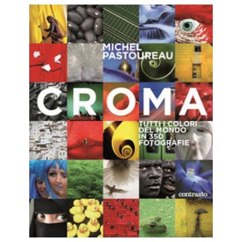 Michel Pastoureau - Croma. Tutti I Colori Del Mondo In 350 Fotografie. Ediz. Illustrata - Foto 1