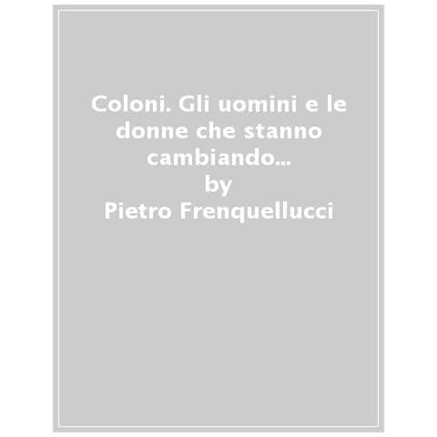 Pietro Frenquellucci - Coloni. Gli Uomini E Le Donne Che Stanno Cambiando Israele E Cambieranno Il Medio Oriente - Foto 1