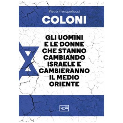 Pietro Frenquellucci - Coloni. Gli Uomini E Le Donne Che Stanno Cambiando Israele E Cambieranno Il Medio Oriente - Foto 2