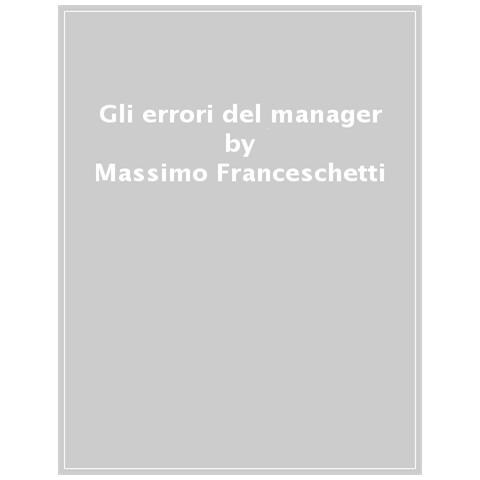Andrea Lipparini - Gli errori del manager. Come evitarli e costruire una leadership consapevole - Foto 1
