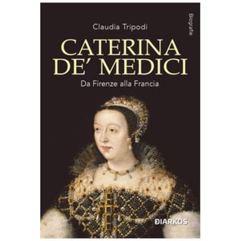 Claudia Tripodi - Caterina De' Medici. Da Firenze Alla Francia - Foto 1