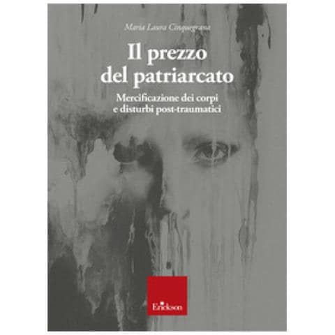Maria Laura Cinquegrana - Il Prezzo Del Patriarcato. Mercificazione Dei Corpi E Disturbi Post-traumatici - Foto 1