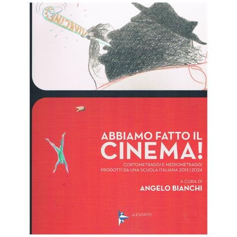 Angelo Bianchi - Abbiamo fatto il cinema! Cortometraggi e mediometraggi prodotti da una scuola italiana 2013/2024 - Foto 1