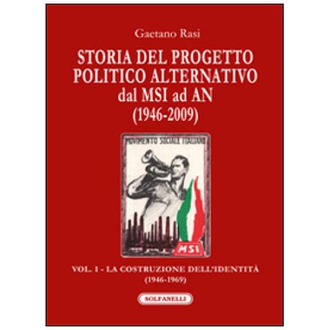 Gaetano Rasi - Storia del progetto politico alternativo dal MSI ad AN (1946-2009). Vol. 1: La costruzione dell'identità (1946-1969) - Foto 2
