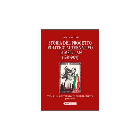 Gaetano Rasi - Storia del progetto politico alternativo dal MSI ad AN (1946-2009). Vol. 1: La costruzione dell'identità (1946-1969) - Foto 3