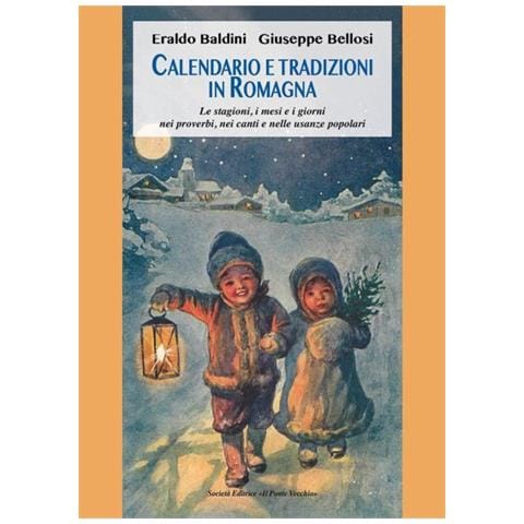 Eraldo Baldini - Calendario e tradizioni in Romagna. Le stagioni, i mesi e i giorni nei proverbi, nei canti e nelle usanze popolari - Foto 1