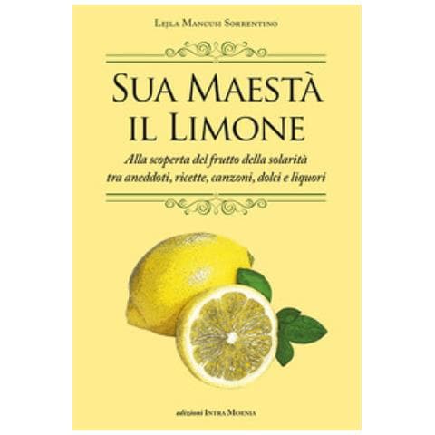 Lejla Mancusi Sorrentino - Sua Maestà Il Limone. Suggestivo Racconto Di Ricette, Aneddoti, Poesie, Canzoni, Dolci E Liquori - Foto 1