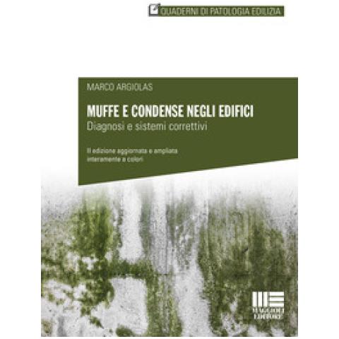 Marco Argiolas - Muffe E Condense Negli Edifici. Diagnosi E Sistemi Correttivi. Nuova Ediz. - Foto 1