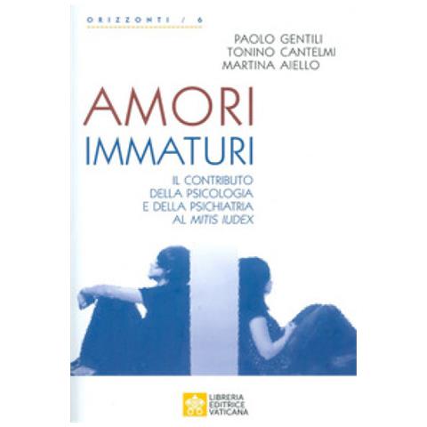 Martina Aiello - Amori immaturi. Il contributo della psicologia e della psichiatria al Mitis Iudex - Foto 1