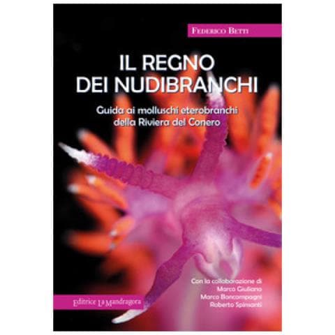 Federico Betti - Il Regno Dei Nubibranchi. Guida Ai Molluschi Opistobranchi Della Riviera Del Conero - Foto 1