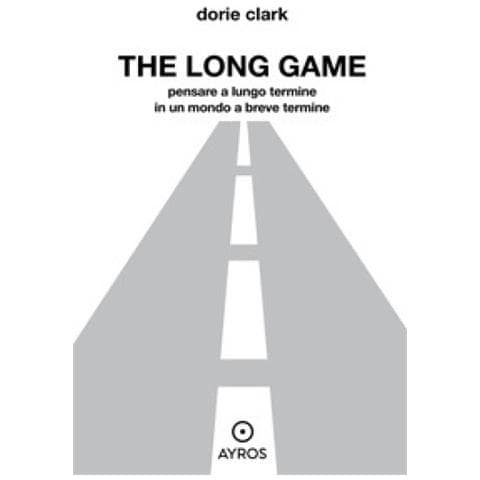 Dorie Clark - The Long Game. Guardare Lontano In Un Mondo A Breve Termine - Foto 1