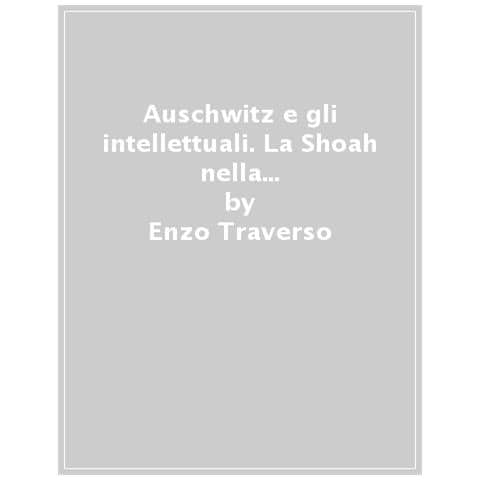 Enzo Traverso - Auschwitz E Gli Intellettuali. La Shoah Nella Cultura Del Dopoguerra - Foto 1
