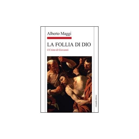 Alberto Maggi - La Follia di Dio. Il Cristo di Giovanni - Foto 1