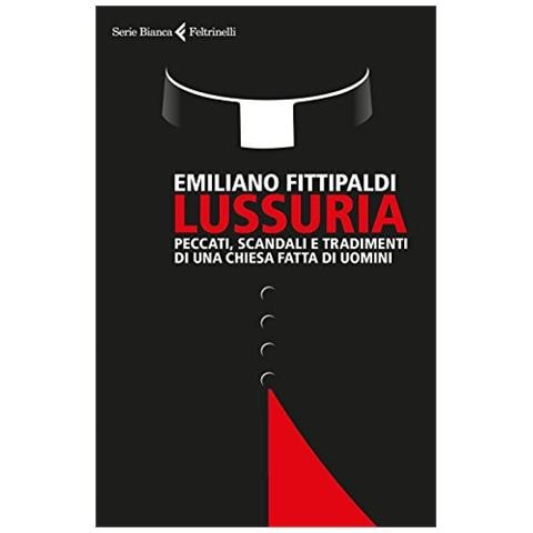 Emiliano Fittipaldi - Lussuria. Peccati, scandali e tradimenti di una Chiesa fatta di uomini - Foto 1