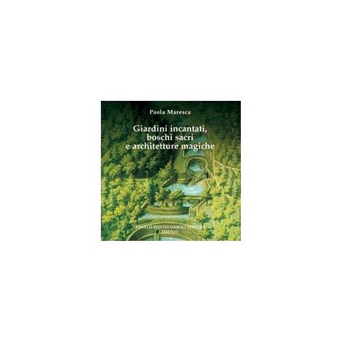 Paola Maresca - Giardini incantati, boschi sacri e architetture magiche - Foto 1