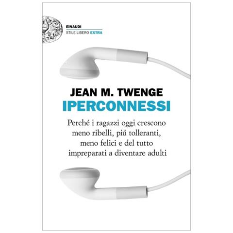 Jean M. Twenge - Iperconnessi. Perché I Ragazzi Oggi Crescono Meno Ribelli, Più Tolleranti, Meno Felici E Del Tutto Impreparati A Diventare Adulti - Foto 2