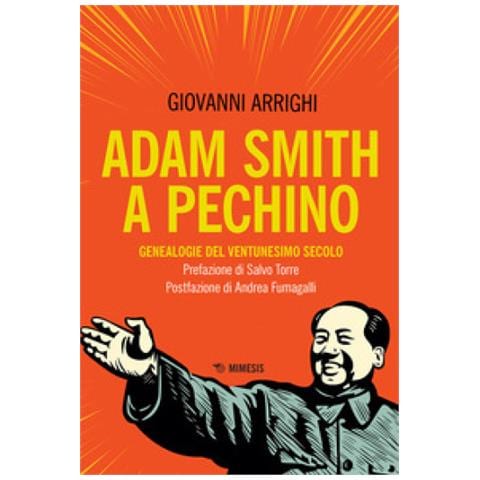 Giovanni Arrighi - Adam Smith A Pechino. Genealogie Del Ventunesimo Secolo - Foto 1