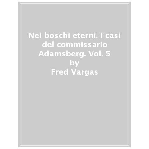 Fred Vargas - Nei Boschi Eterni. I Casi Del Commissario Adamsberg. Vol. 5 - Foto 1