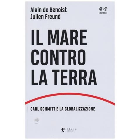 Alain de Benoist - Il mare contro la terra. Carl Schmitt e la globalizzazione - Foto 1