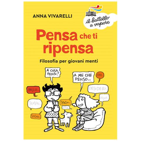 Anna Vivarelli - Pensa Che Ti Ripensa. Filosofia Per Giovani Menti - Foto 1