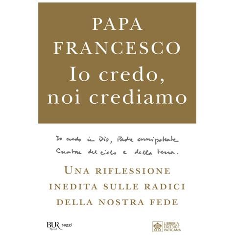 Francesco (Jorge Mario Bergoglio) - Io credo, noi crediamo. Una riflessione inedita sulle radici della nostra fede - Foto 2